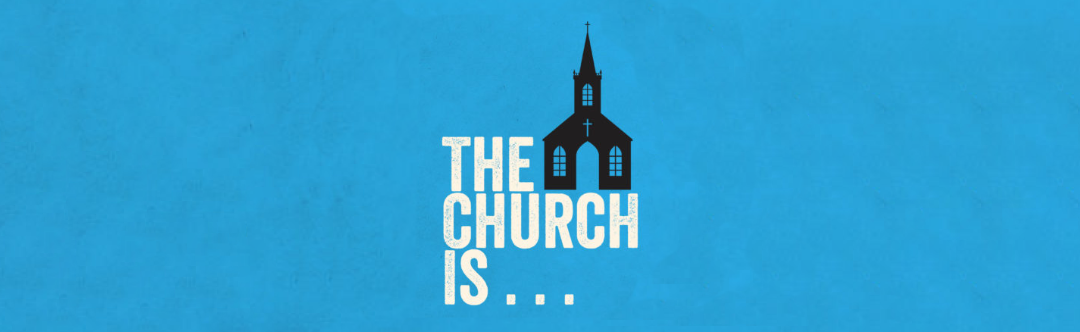 The Church Is – Week 2