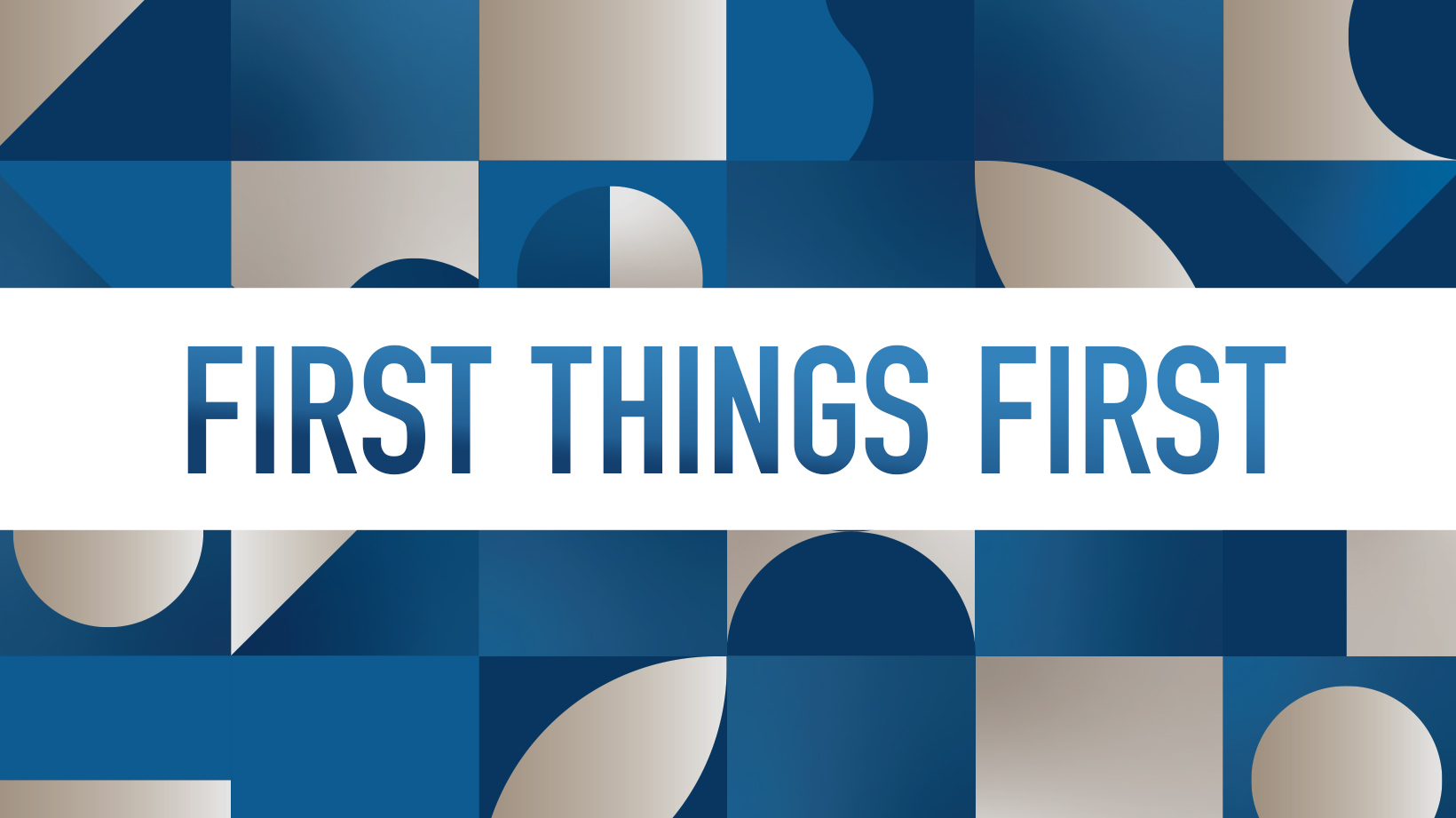 First Things First – Part 1